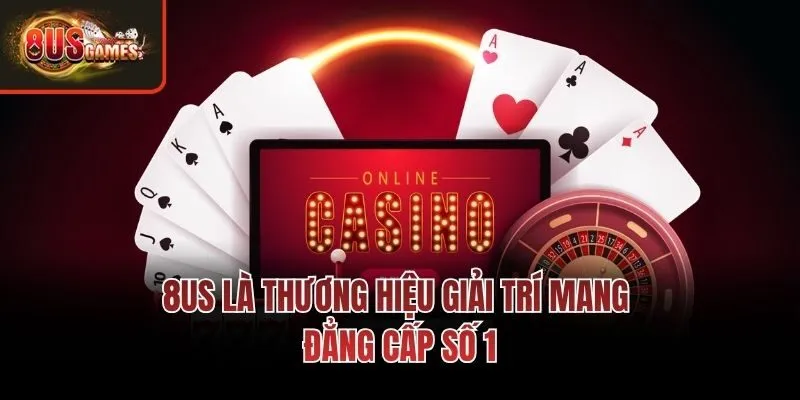 8us là thương hiệu giải trí mang đẳng cấp số 1